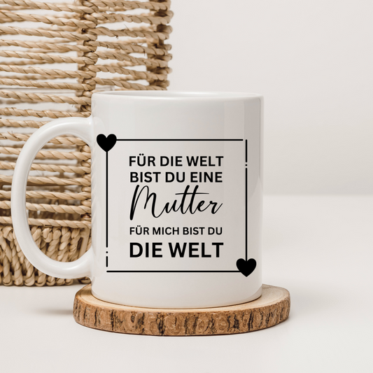 Mama Tasse mit Spruch – 'Für die Welt bist du eine Mutter, für mich bist du die Welt'